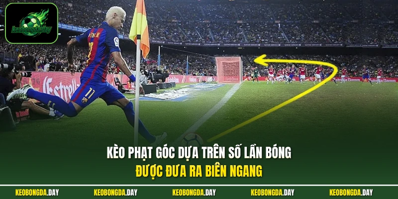 Kèo phạt góc dựa trên số lần bóng được đưa ra biên ngang