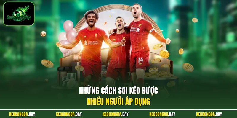 Những cách soi kèo được nhiều người áp dụng