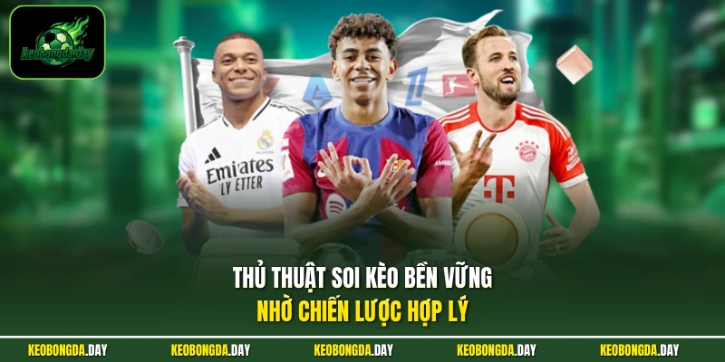 Thủ thuật soi kèo bền vững nhờ chiến lược hợp lý